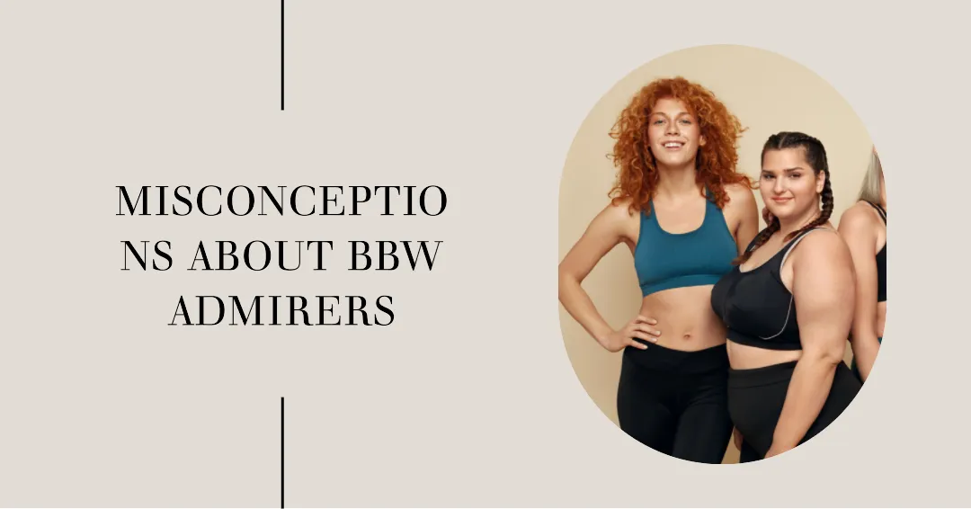 Misconceptions About BBW Admirers